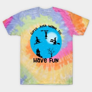 Girls Just Want to Have Fun T-Shirt